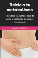 Reinicia tu metabolismo: Recupera tu cuerpo: baja de peso y estabiliza tu azúcar paso a paso (Spanish Edition) B0GZD3HVNF Book Cover