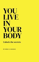 YOU LIVE IN YOUR BODY: UNLOCK THE SECRETS 9334343389 Book Cover