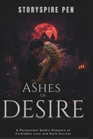 Ashes of Desire: A Paranormal Gothic Romance of Forbidden Love and Dark Secrets B0FPRQ4LYN Book Cover