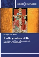 Il volto grazioso di Dio: Introduzione alla lettura della teologia della grazia di H.U. von Balthasar 6138391942 Book Cover