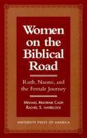 Women on the Biblical Road: Ruth, Naomi, and the Female Journey 0761802800 Book Cover