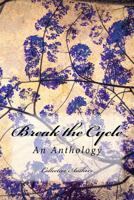 Break the Cycle: An Anti-Bullying Anthology 1539441261 Book Cover