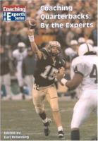 Coaching the Quarterback: By the Experts (Coaching by the Experts Series) 1585186457 Book Cover