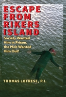 Escape from Rikers Island: Society Wanted Him in Prison, the Mob Wanted Him Out! B0CK3GN4FX Book Cover