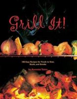Grill It!: 100 Easy Recipes for Foods to Sear, Sizzle, and Smoke 0762404663 Book Cover