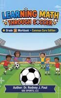 LEARNING MATH THROUGH SOCCER: Grade 4 Workbook Common Core Edition 1735524069 Book Cover