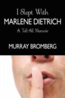 I Slept With Marlene Dietrich: A Tell-All Memoir 1438914326 Book Cover