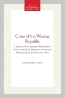 A Crisis of the Weimar Republic: A Study of the German Referendum of 20 June 1926 (Memoirs of the American Philosophical Society) (Memoirs of the American Philosophical Society) 0871691647 Book Cover