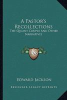 A Pastor's Recollections: The Quaint Couple And Other Narratives 1432663119 Book Cover