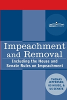 Impeachment and Removal: Including the House and Senate Rules on Impeachment 1646791525 Book Cover