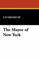 The Mayor of New York: A Romance of Days to Come - Primary Source Edition 1146481144 Book Cover
