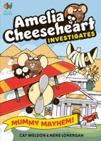 Amelia Cheeseheart Investigates: Mummy Mayhem 1916558356 Book Cover