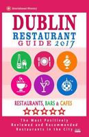 Dublin Restaurant Guide 2017: Best Rated Restaurants in Dublin, Republic of Ireland - 500 Restaurants, Bars and Caf�s recommended for Visitors, 2017 1539499898 Book Cover