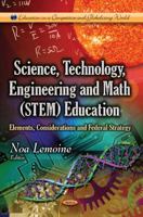 Science, Technology, Engineering and Math Stem Education: Elements, Considerations and Federal Strategy 1628086904 Book Cover