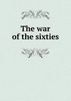 The War of the Sixties 5518773684 Book Cover
