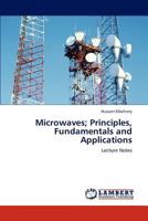 Microwaves; Principles, Fundamentals and Applications: Lecture Notes 3847376128 Book Cover