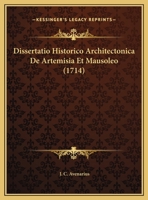 Dissertatio Historico Architectonica De Artemisia Et Mausoleo (1714) 1169576214 Book Cover