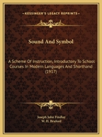 Sound And Symbol: A Scheme Of Instruction, Introductory To School Courses In Modern Languages And Shorthand 1165743671 Book Cover