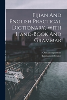 Fijian And English Practical Dictionary, With Hand-book And Grammar 1015610463 Book Cover