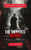 The Ripper's Mark: A Compact History of the Whitechapel Murders 1964406544 Book Cover