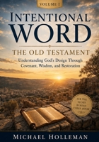 Intentional Word - Volume One - The Old Testament: Understanding God's Design Through Covenant, Wisdom, and Restoration (Intentional Series) B0H259LFSC Book Cover
