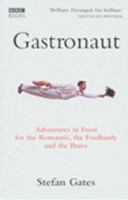 Gastronaut: Adventures in Food for the Romantic, the Foolhardy, and the Brave 0156030977 Book Cover