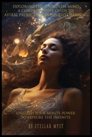 Exploring the Boundless Mind: A Comprehensive Guide to Astral Projection and Lucid Dreaming B0C6VWP756 Book Cover