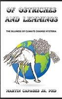 Of Ostriches and Lemmings: The Silliness of Climate Change Hysteria 1647643341 Book Cover