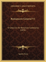 Romancero General V1: O Coleccion De Romances Castellanos (1834) 1169821804 Book Cover