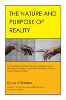The Nature and Purpose of Reality: The Illumination of Creation, Spacetime, Good and Evil, Art, Philosophy, Psychology, Consciousness, Perfect Form, God, and Satan by Quantum Physics. 1664133313 Book Cover