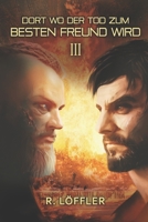 DORT WO DER TOD ZUM BESTEN FREUND WIRD 3 B0C6BT78V4 Book Cover