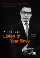 Wake Up! Listen to Your Boss: I Would Let You Know Why You Failed in Last Job Interview 1635190010 Book Cover