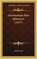 Astronomiae Pars Sphaerica (1637) 1120159725 Book Cover