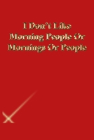 I Don't Like Morning People Or Mornings Or People: Lined Journal.Gold letters.Red cover 1673294308 Book Cover