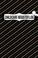 CHILDCARE REGISTER LOG: Daily Childcare Register Log, Attendance Logbook, Generic Sign In And Out Registration B083XTGS8L Book Cover