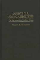 Rights vs. Responsibilities: The Supreme Court and the Media 0313299226 Book Cover