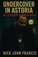 Undercover in Astoria My Life in the Albanian Mafia B0G6B55WK6 Book Cover