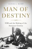 Man of Destiny: FDR and the Making of the American Century 0465028608 Book Cover