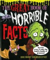 The Great Book of Horrible Facts: You'd be Crazy to Miss This Beastly Bundle of Grossness! 1782124284 Book Cover