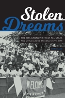 Stolen Dreams: The 1955 Cannon Street All-Stars and Little League Baseball's Civil War 1496219457 Book Cover