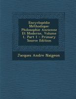 Encyclopdie Mthodique: Philosophie Ancienne Et Moderne, Volume 1, Part 1 0274738368 Book Cover