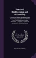 Practical Bookkeeping and Accounting; a System of Modern Bookkeeping and Accounting Logically Developed, With Forms and Statements Amply ... a System of Accounts for Retail Merchants.. B0BM8C6YZH Book Cover