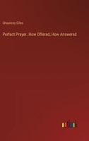 Perfect Prayer. How Offered, How Answered 3385358086 Book Cover