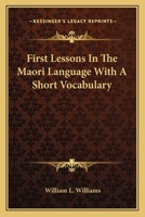 First Lessons in the Maori Language with a Short Vocabulary 1163585572 Book Cover