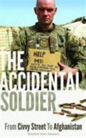 The Accidental Soldier: From Civvy Street To Afghanistan 1908695935 Book Cover