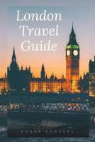 London Travel Guide: Typical Costs, First-Time Visitor Tips, Accommodation, Day Trips, Nightlife, Cuisine, Museums and Galleries, Pubs and Bars, Shopping. Harry Potter Experiences and More 1719164800 Book Cover