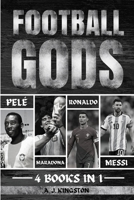 Football Gods: Pelé, Maradona, Ronaldo & Messi 1839383968 Book Cover