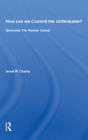 How Can We Commit the Unthinkable?: Genocide: The Human Cancer 0367168901 Book Cover