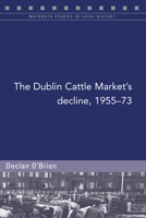 The Dublin Cattle Market's decline, 1955-73 1846829720 Book Cover