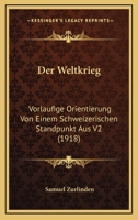 Der Weltkrieg: Vorlaufige Orientierung Von Einem Schweizerischen Standpunkt Aus V2 (1918) 116007223X Book Cover